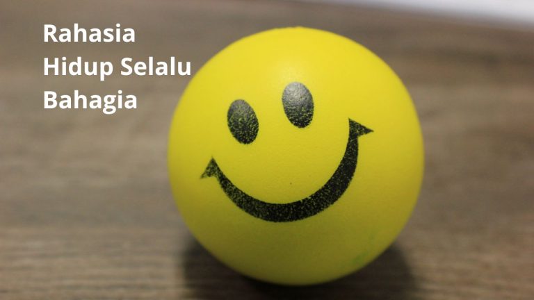 Rahasia Hidup Selalu Bahagia