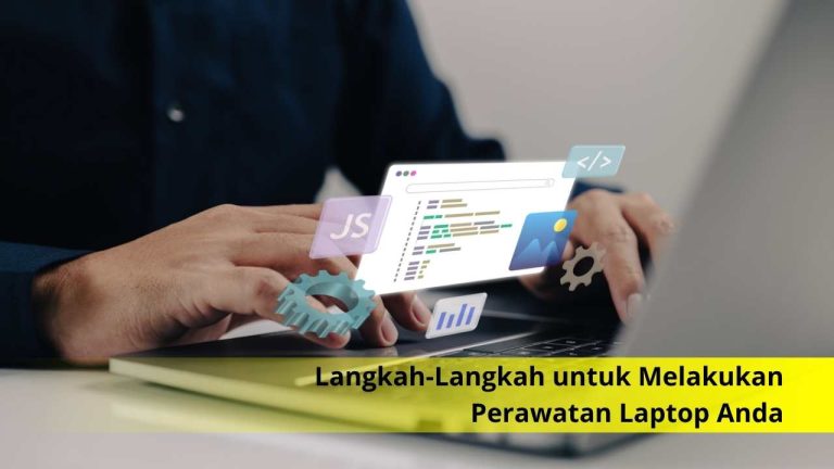 Langkah-Langkah untuk Melakukan Perawatan Laptop Anda